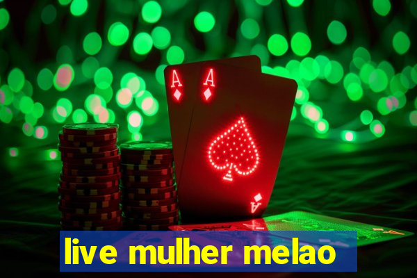 live mulher melao